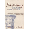 Savoring the Sacred, the Real, and the True