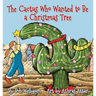The Cactus Who Wanted to Be a Christmas Tree