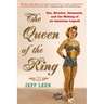 The Queen of the Ring: Sex, Muscles, Diamonds, and the Making of an American Legend