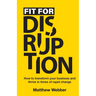 Fit for Disruption: How to Transform Your Business and Thrive In Times of Rapid Change