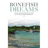 Bonefish Dreams: Stories, Facts, and Tips from Travels to the World's Best Destinations