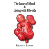 The Issue Of Blood & Living with Fibroids