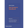 The Curator's Handbook: Museums, Commercial Galleries, Independent Spaces