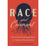 Race and Covenant: Recovering the Religious Roots for American Reconciliation