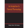 An Introduction To Chemical Pharmacology; Pharmacodynamics In Relation To Chemistry