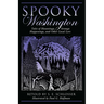 Spooky Washington: Tales of Hauntings, Strange Happenings, and Other Local Lore