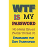 WTF is my Password: No More Brain Farts Trying to Remember the Shit Passwords