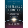 The Copernicus Complex: Our Cosmic Significance in a Universe of Planets and Probabilities
