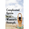 Complicated Spirits in a Woman's Strength