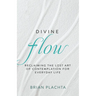 Divine Flow: Reclaiming the Lost Art of Contemplation for Everyday Life