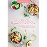 Sous Vide Vegan Cookbook: The Easy Foolproof Technique to Cook Healthy Recipes. Perfect for Everyone, from Beginner to Advanced