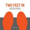 Two Feet in: Finding Clarity, Purpose, and Passion in Your Life and Career