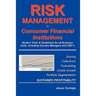 RISK MANAGEMENT in Consumer Financial Institutions: Modern Tools & Guidelines for all Business Units, Including Country Managers and CEO´s