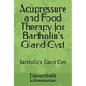 Acupressure and Food Therapy for Bartholin's Gland Cyst: Bartholin's Gland Cyst
