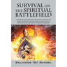 Survival on the Spiritual Battlefield: A Christian Warrior Training Manual on How to Safely Lead Your Family on the Battlefield and How to Be Victorio