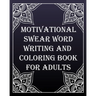 MOTIVATIONAL swear word writing and coloring book for adults: Creative Mandala pages/60 pages/8/10, Soft Cover, Matte Finish/Motivating Sweary Words