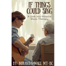If Things Could Sing: A Look into Hospice Music Therapy