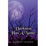 Darkness Has A Name