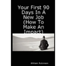 Your First 90 Days in a New Job (How to Make an Impact)