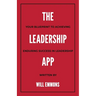 The Leadership App: Your Blueprint to Achieving Enduring Success in Leadership
