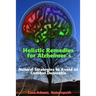 Holistic Remedies for Alzheimer's: Natural Strategies to Avoid or Combat Dementia