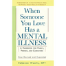 When Someone You Love Has a Mental Illness: A Handbook for Family, Friends, and Caregivers, Revised and Expanded
