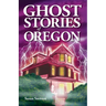 Ghost Stories of Oregon