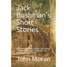 Jack Bushman's Short Stories: Queensland Literary History: 2nd edition - Including updated Introduction and newly discovered story