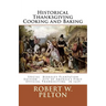 Historical Thanksgiving Cooking and Baking: A Unique Collection of Thanksgiving Recipes from the Time of the Revolutionary and Civil Wars