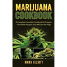 Marijuana Cookbook: A Complete Cannabis Cookbook To Prepare Irresistible Recipes That Will Get You High