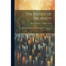 The Rights of Property: A Refutation of Communism & Socialism [Tr. From De La Propriété]