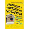 Everything Is Horrible and Wonderful: A Tragicomic Memoir of Genius, Heroin, Love and Loss