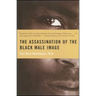 Assassination of the Black Male Image