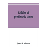 Riddles of prehistoric times