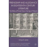 Friendship and Allegiance in Eighteenth-Century Literature: The Politics of Private Virtue in the Age of Walpole
