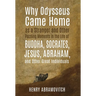 Why Odysseus Came Home as a Stranger and Other Puzzling Moments in the Life of Buddha, Socrates, Jesus, Abraham, and other Great Individuals