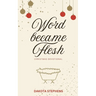Word Became Flesh