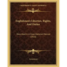 Englishmen's Liberties, Rights, And Duties: Described In A Clear, Rational Manner (1816)
