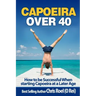 Capoeira Over 40: How to Be Successful When Starting Capoeira at a Later Age