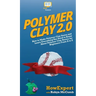 Polymer Clay 2.0: How to Make Polymer Clay Items and Learn Everything You Need to Know About Polymer Clay Basics for Beginners From A to Z