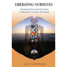 Liberating Ourselves: Attaining Personal Freedom to Release Creative Potential