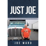 Just Joe: True Life Adventures of an American Truck Driver