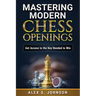 Mastering Modern Chess Openings: Get Access to the Key Needed to Win