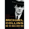 Michael Collins and the Anglo-Irish War: Britain's Counterinsurgency Failure