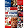 Keto Dessert Cookbook For Beginners: Delicoius & Low-Carb Cookies, Cakes, Keto Bombs, Sugar-Free Sweets, Bread & More Ketogenic Diet Recipes Lose Weig