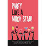 Party Like A Mock Star!: Have a Booze-free Blast with no-regrets Mocktails!