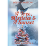 A Tree, Mistletoe & A Sunset: A Small-Town, Holiday Mystery Romance