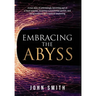 Embracing the Abyss: A True Story of Unknowingly Becoming Part of a Fraud Scandal, Receiving a Presidential Pardon, and Being Surprised by