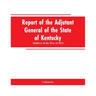 Report of the Adjutant General of the State of Kentucky: Soldiers of the War of 1812
