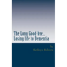 The Long Good-bye: Losing Life to Dementia